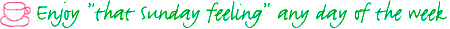 Enjoy 'that Sunday feeling' any day of the week